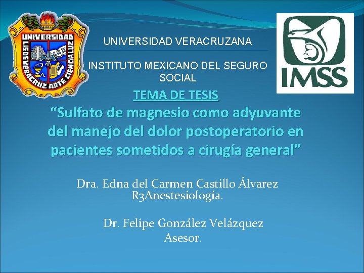 UNIVERSIDAD VERACRUZANA INSTITUTO MEXICANO DEL SEGURO SOCIAL TEMA DE TESIS “Sulfato de magnesio como