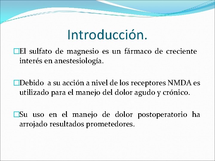 Introducción. �El sulfato de magnesio es un fármaco de creciente interés en anestesiología. �Debido