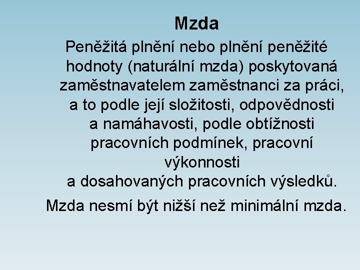 Mzda Peněžitá plnění nebo plnění peněžité hodnoty (naturální mzda) poskytovaná zaměstnavatelem zaměstnanci za práci,