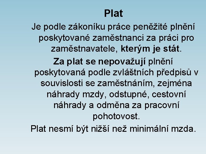 Plat Je podle zákoníku práce peněžité plnění poskytované zaměstnanci za práci pro zaměstnavatele, kterým