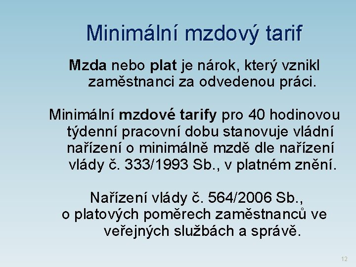  Minimální mzdový tarif Mzda nebo plat je nárok, který vznikl zaměstnanci za odvedenou