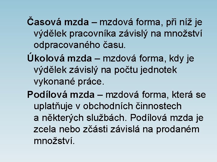 Časová mzda – mzdová forma, při níž je výdělek pracovníka závislý na množství odpracovaného