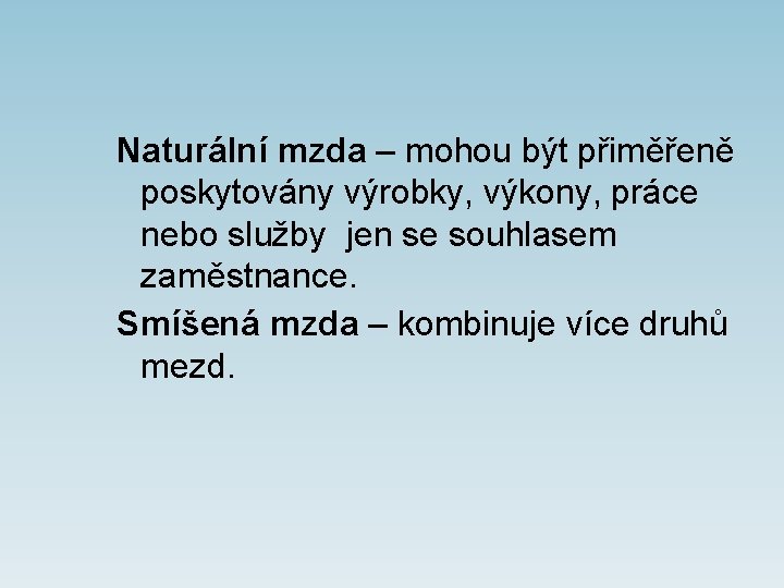 Naturální mzda – mohou být přiměřeně poskytovány výrobky, výkony, práce nebo služby jen se