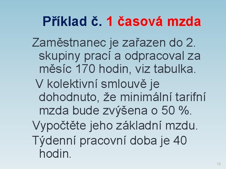 Příklad č. 1 časová mzda Zaměstnanec je zařazen do 2. skupiny prací a odpracoval