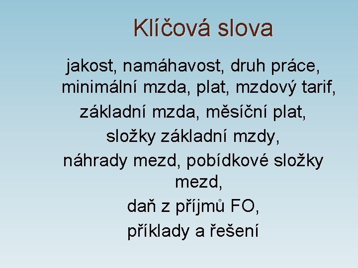 Klíčová slova jakost, namáhavost, druh práce, minimální mzda, plat, mzdový tarif, základní mzda, měsíční