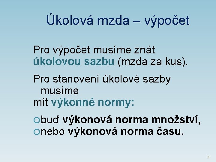 Úkolová mzda ‒ výpočet Pro výpočet musíme znát úkolovou sazbu (mzda za kus). Pro