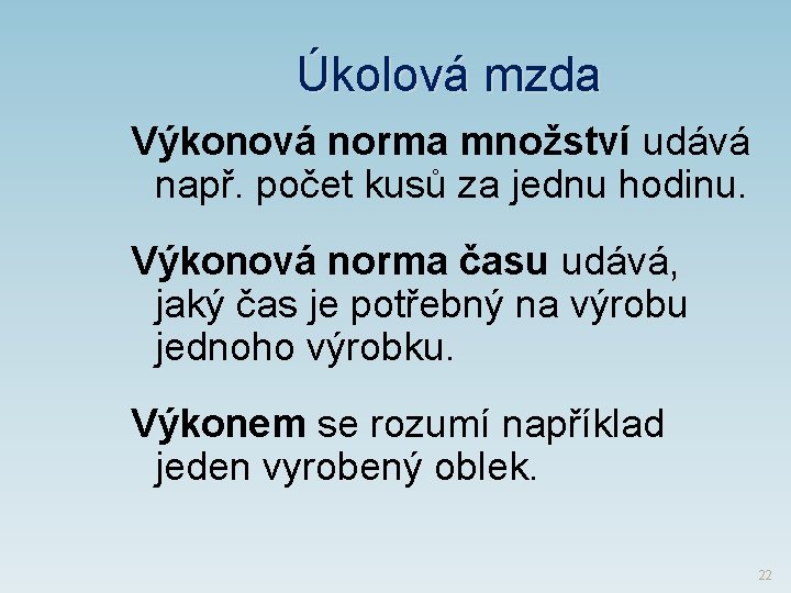 Úkolová mzda Výkonová norma množství udává např. počet kusů za jednu hodinu. Výkonová norma