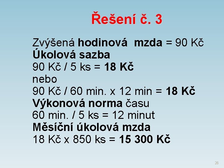 Řešení č. 3 Zvýšená hodinová mzda = 90 Kč Úkolová sazba 90 Kč /