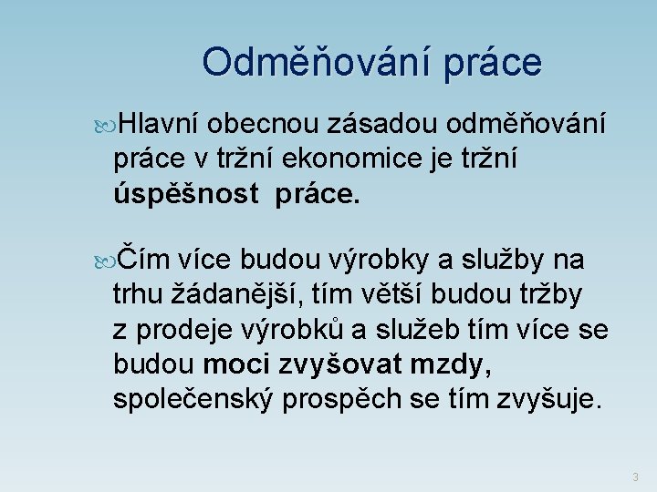 Odměňování práce Hlavní obecnou zásadou odměňování práce v tržní ekonomice je tržní úspěšnost práce.