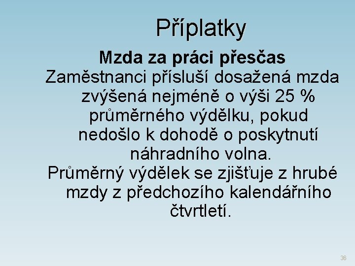 Příplatky Mzda za práci přesčas Zaměstnanci přísluší dosažená mzda zvýšená nejméně o výši 25