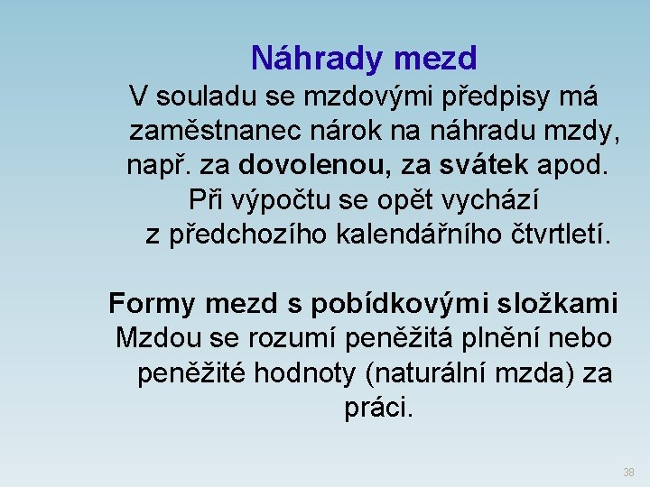 Náhrady mezd V souladu se mzdovými předpisy má zaměstnanec nárok na náhradu mzdy, např.