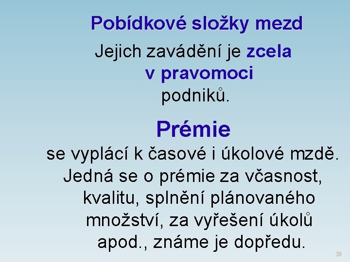 Pobídkové složky mezd Jejich zavádění je zcela v pravomoci podniků. Prémie se vyplácí k