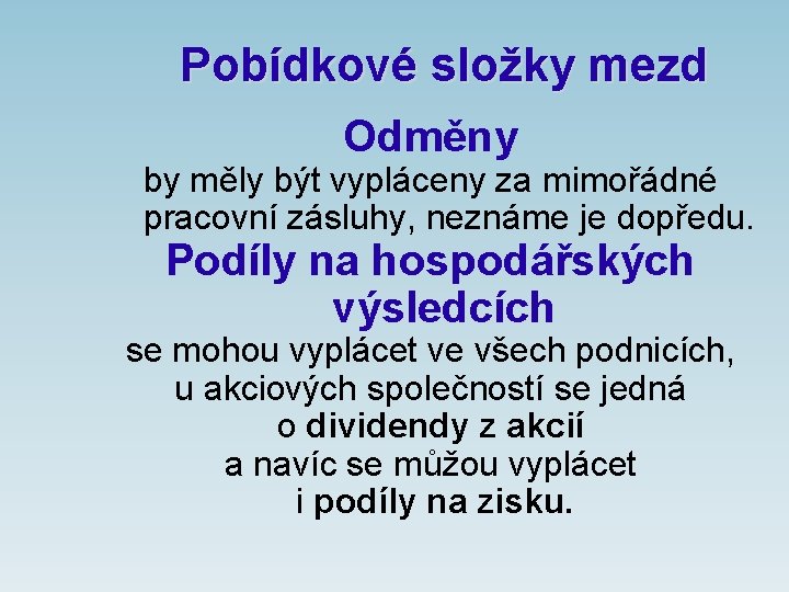 Pobídkové složky mezd Odměny by měly být vypláceny za mimořádné pracovní zásluhy, neznáme je