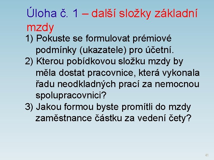 Úloha č. 1 – další složky základní mzdy 1) Pokuste se formulovat prémiové podmínky