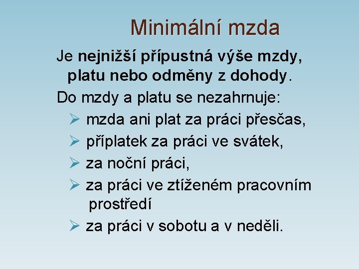 Minimální mzda Je nejnižší přípustná výše mzdy, platu nebo odměny z dohody. Do mzdy