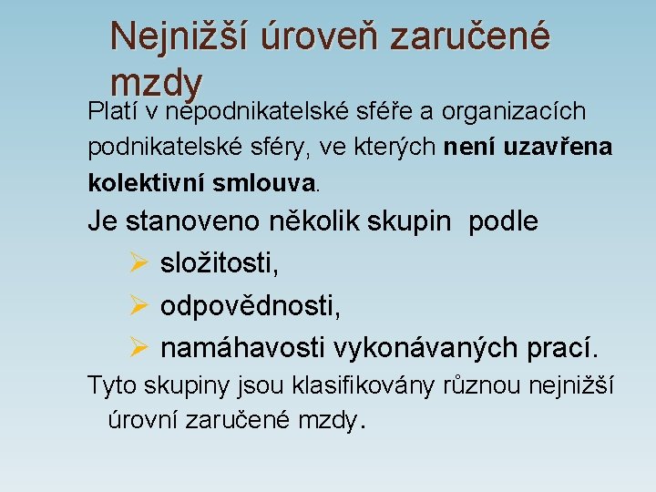 Nejnižší úroveň zaručené mzdy Platí v nepodnikatelské sféře a organizacích podnikatelské sféry, ve kterých