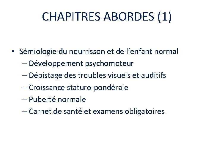 CHAPITRES ABORDES (1) • Sémiologie du nourrisson et de l’enfant normal – Développement psychomoteur