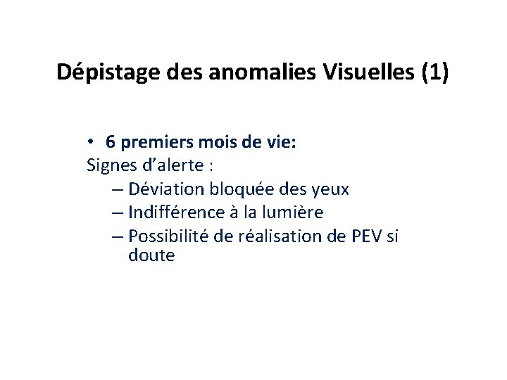 Dépistage des anomalies Visuelles (1) • 6 premiers mois de vie: Signes d’alerte :