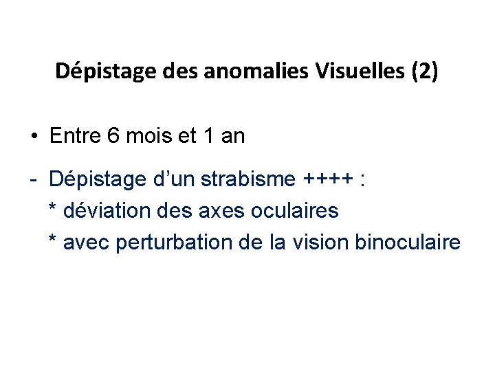 Dépistage des anomalies Visuelles (2) • Entre 6 mois et 1 an - Dépistage