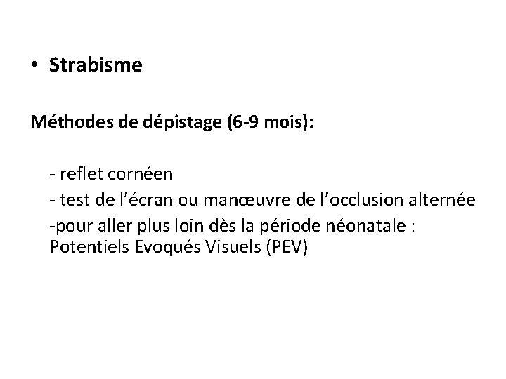  • Strabisme Méthodes de dépistage (6 -9 mois): - reflet cornéen - test