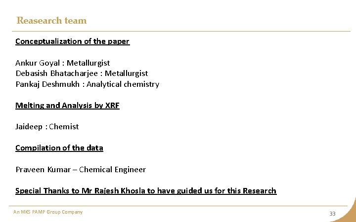 Reasearch team Conceptualization of the paper Ankur Goyal : Metallurgist Debasish Bhatacharjee : Metallurgist