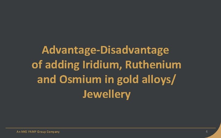 Advantage-Disadvantage of adding Iridium, Ruthenium and Osmium in gold alloys/ Jewellery An MKS PAMP