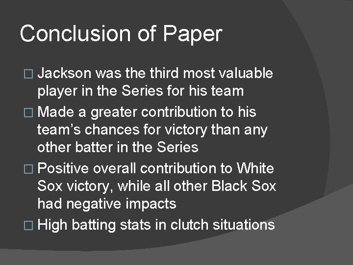 Conclusion of Paper � Jackson was the third most valuable player in the Series