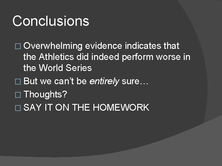 Conclusions � Overwhelming evidence indicates that the Athletics did indeed perform worse in the