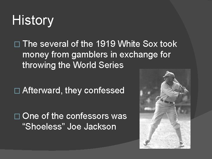 History � The several of the 1919 White Sox took money from gamblers in