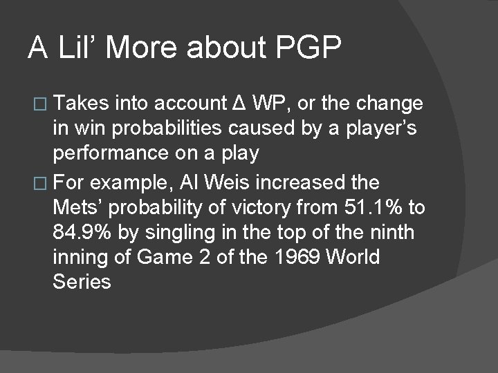 A Lil’ More about PGP � Takes into account Δ WP, or the change