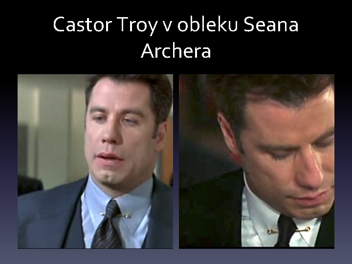 Castor Troy v obleku Seana Archera 