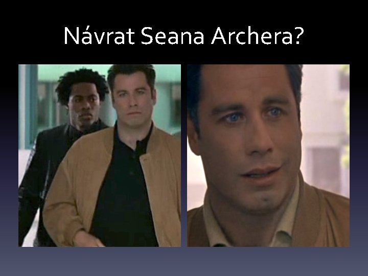 Návrat Seana Archera? 