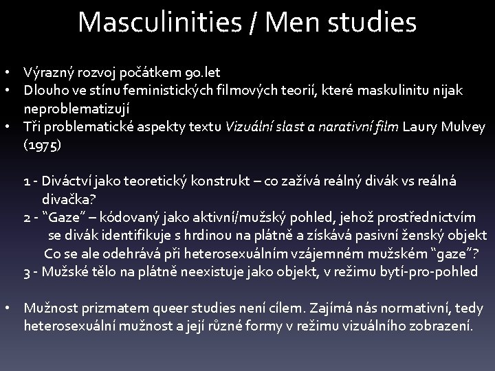 Masculinities / Men studies • Výrazný rozvoj počátkem 90. let • Dlouho ve stínu