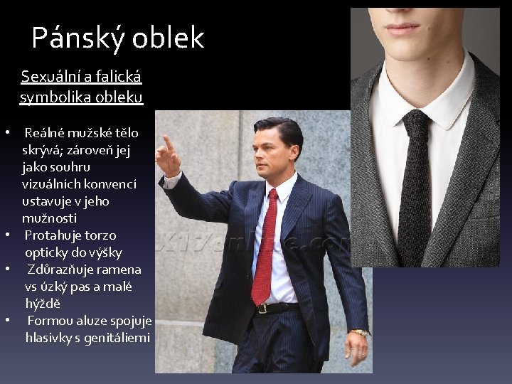 Pánský oblek Sexuální a falická symbolika obleku • Reálné mužské tělo skrývá; zároveň jej