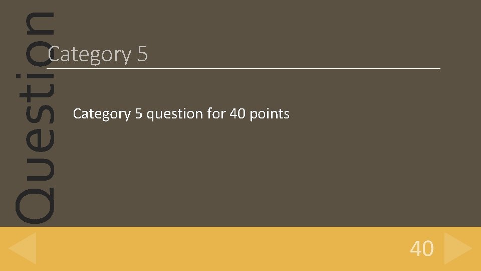 Question Category 5 question for 40 points 40 