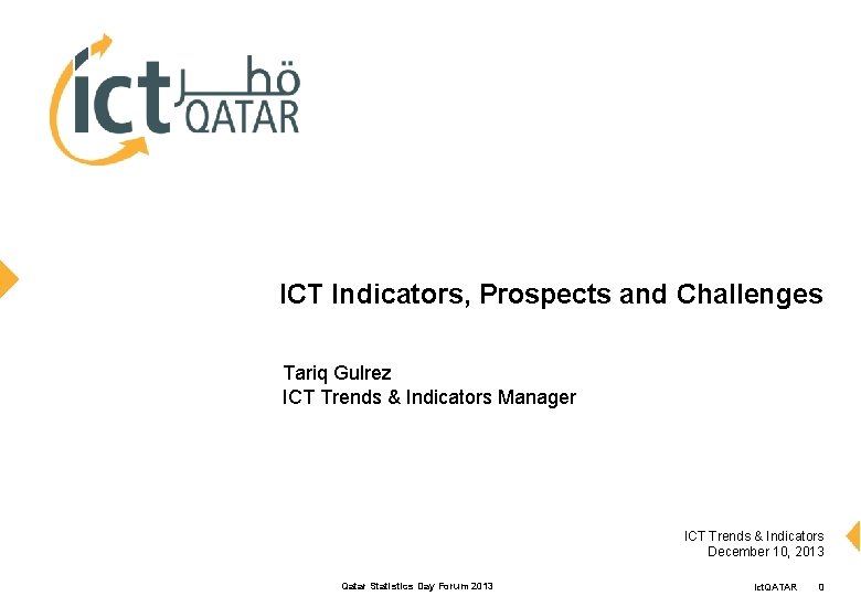 ICT Indicators, Prospects and Challenges Tariq Gulrez ICT Trends & Indicators Manager ICT Trends ICT Indicators, Prospects and Challenges Tariq Gulrez ICT Trends & Indicators Manager ICT Trends