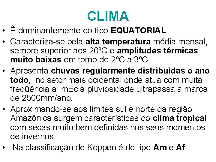 CLIMA • È dominantemente do tipo EQUATORIAL. • Caracteriza-se pela alta temperatura média mensal,