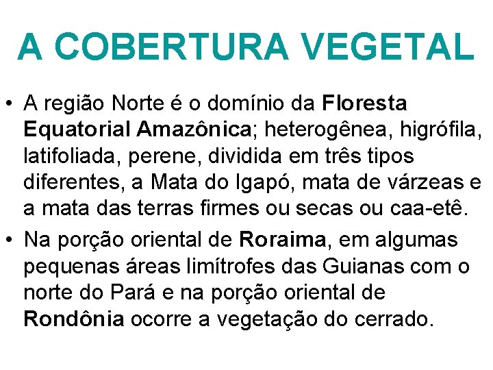 A COBERTURA VEGETAL • A região Norte é o domínio da Floresta Equatorial Amazônica;