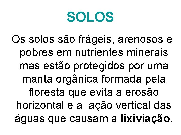 SOLOS Os solos são frágeis, arenosos e pobres em nutrientes minerais mas estão protegidos