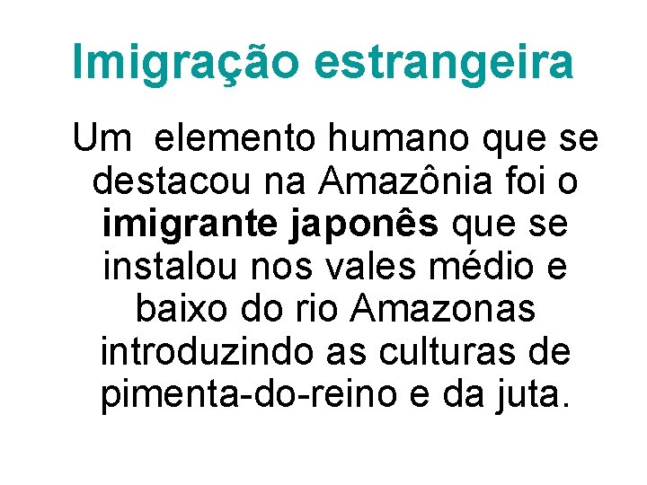 Imigração estrangeira Um elemento humano que se destacou na Amazônia foi o imigrante japonês