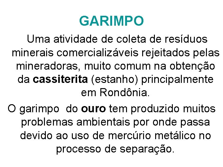 GARIMPO Uma atividade de coleta de resíduos minerais comercializáveis rejeitados pelas mineradoras, muito comum