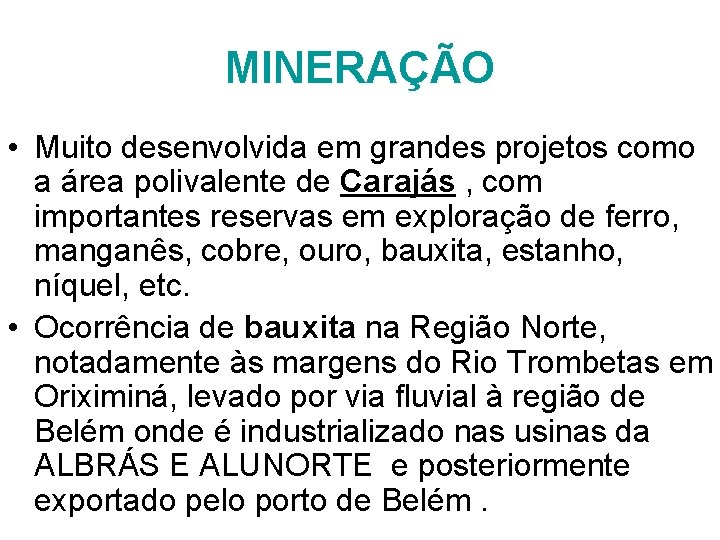 MINERAÇÃO • Muito desenvolvida em grandes projetos como a área polivalente de Carajás ,