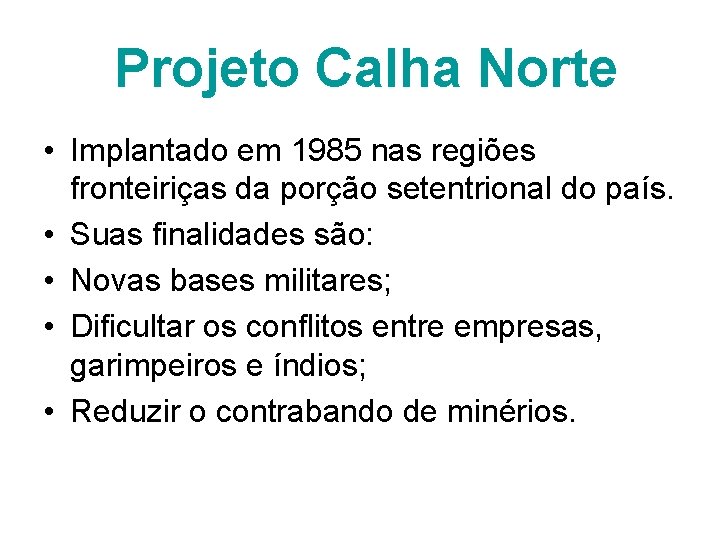 Projeto Calha Norte • Implantado em 1985 nas regiões fronteiriças da porção setentrional do