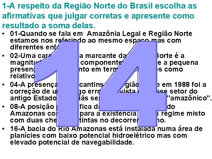 1 -A respeito da Região Norte do Brasil escolha as afirmativas que julgar corretas