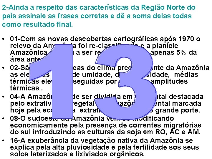 2 -Ainda a respeito das características da Região Norte do país assinale as frases