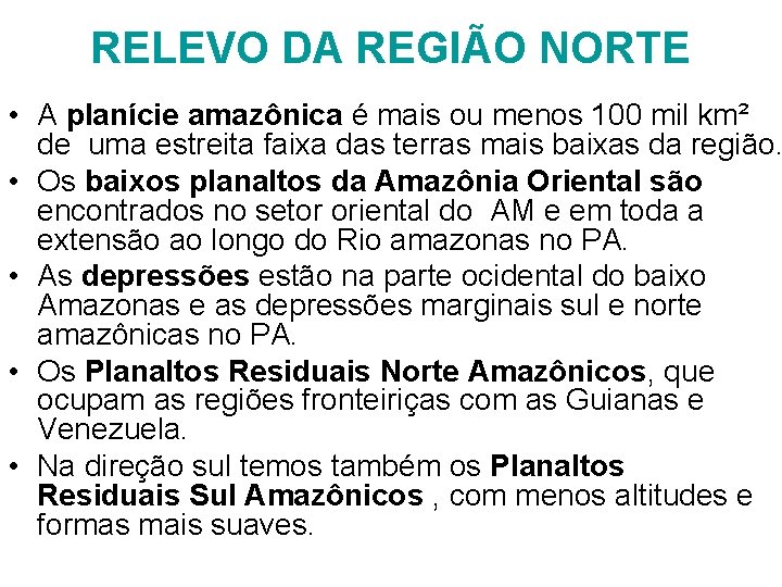 RELEVO DA REGIÃO NORTE • A planície amazônica é mais ou menos 100 mil