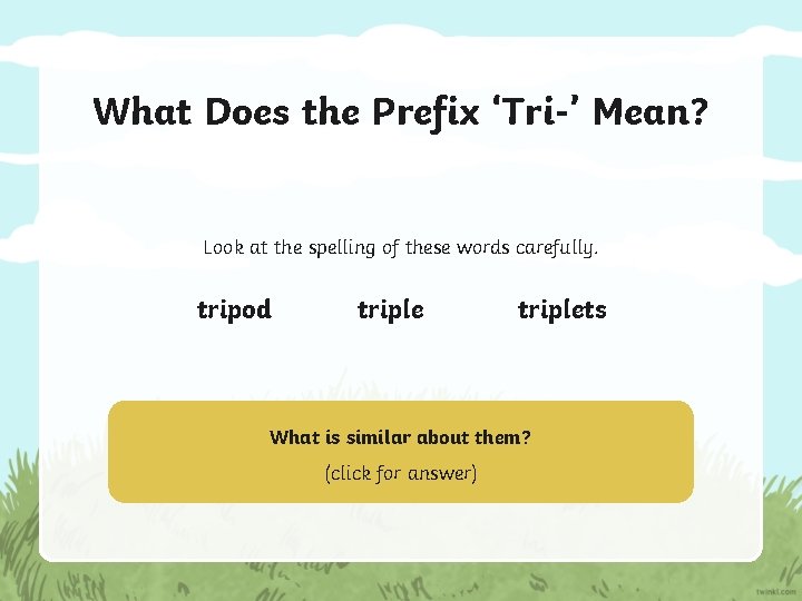 What Does the Prefix ‘Tri-’ Mean? Look at the spelling of these words carefully.