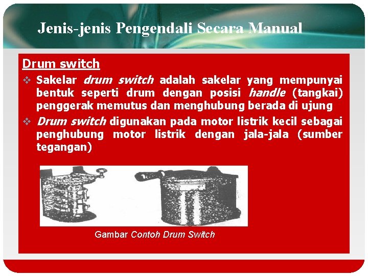 Jenis-jenis Pengendali Secara Manual Drum switch v Sakelar drum switch adalah sakelar yang mempunyai