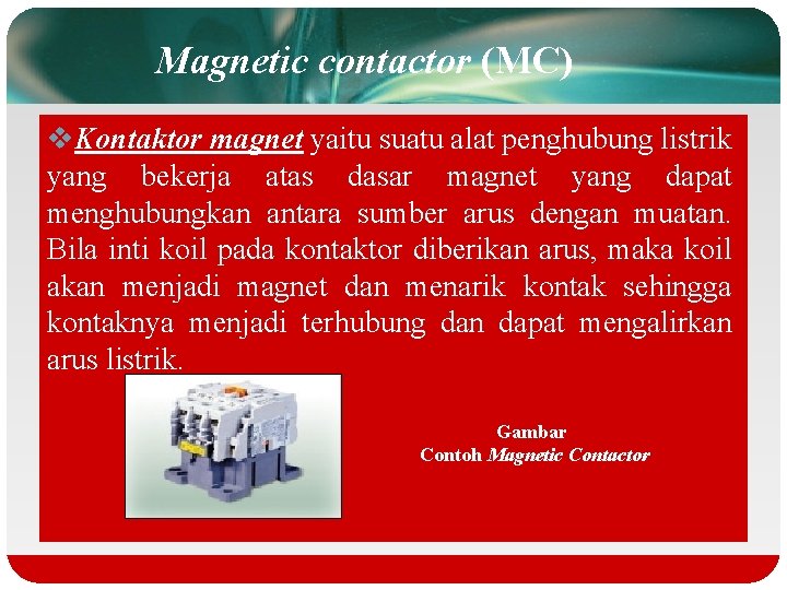 Magnetic contactor (MC) v. Kontaktor magnet yaitu suatu alat penghubung listrik yang bekerja atas