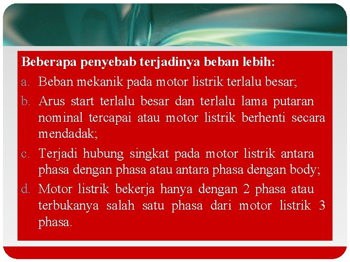 Beberapa penyebab terjadinya beban lebih: a. Beban mekanik pada motor listrik terlalu besar; b.